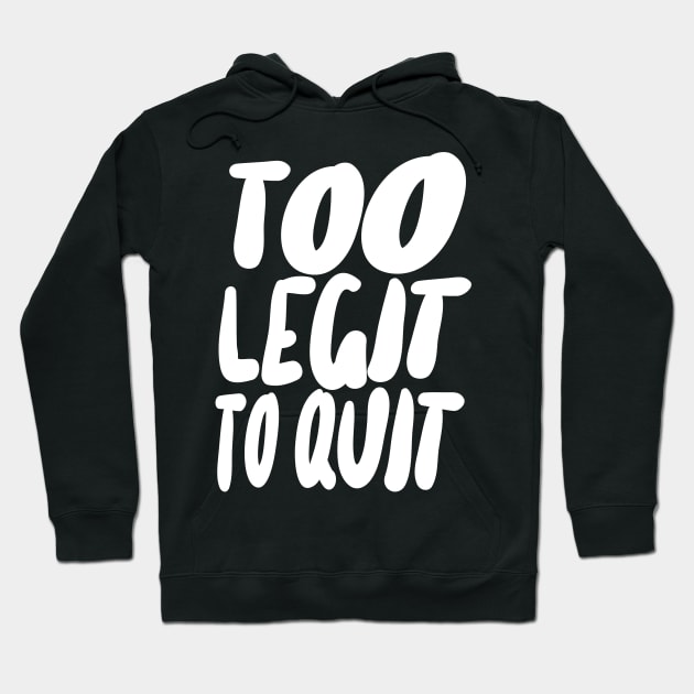 Too Legit To Quit Hoodie by DankFutura